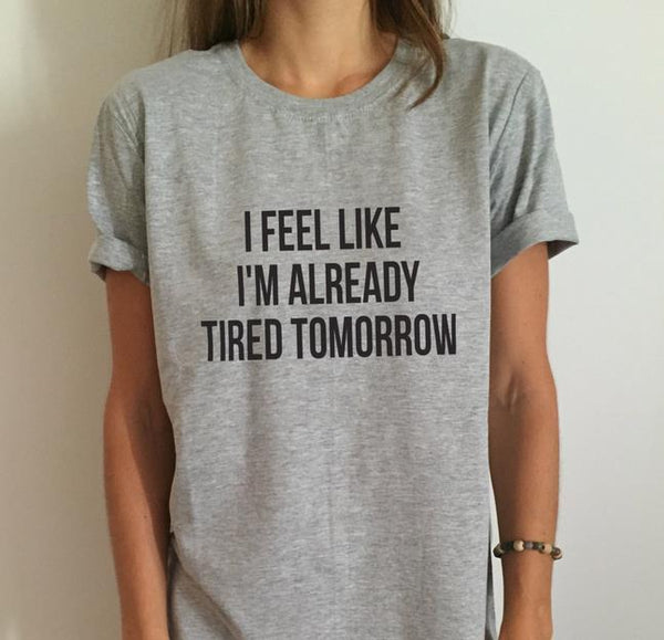 I Feel Like I'm Already Tired Tomorrow - Women's Tee